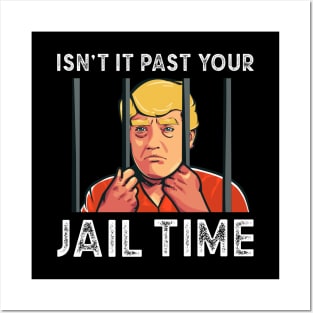 Isnt it past your jail time, Trump Prison Posters and Art